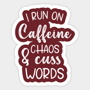 I Run On Caffeine Chaos And Cuss Words - Mother Gifts Sticker